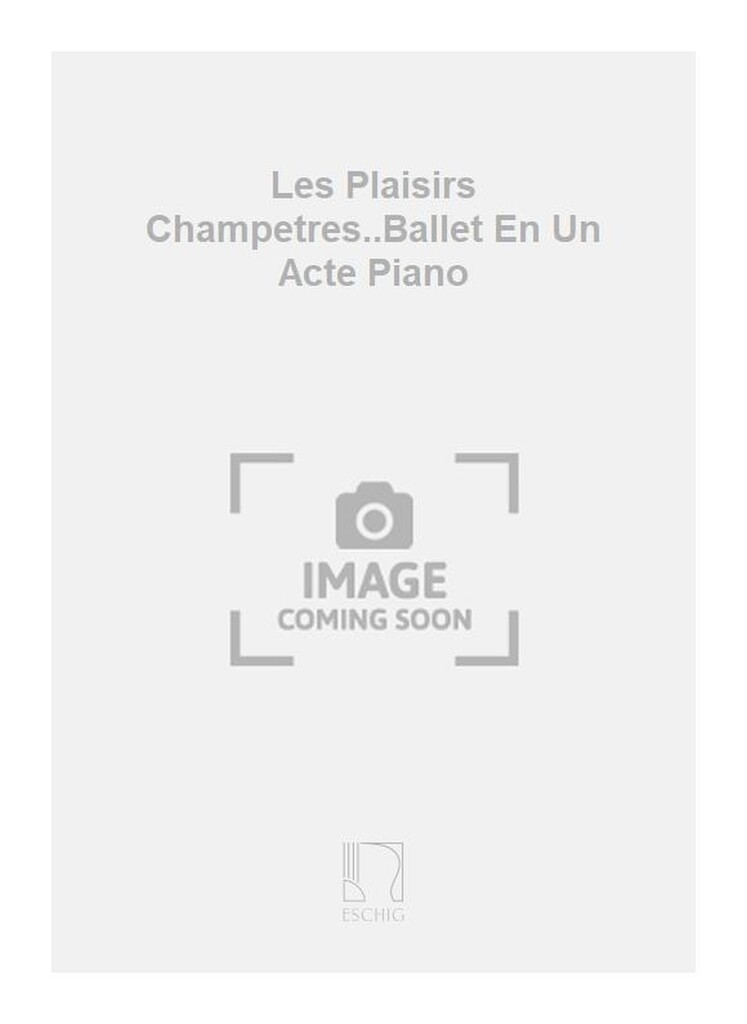Les Plaisirs Champetres..Ballet En Un Acte Piano
